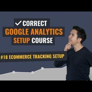 Easy techniques to setup Ecommerce Monitoring in Google Analytics | Lesson 18